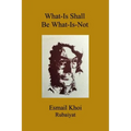 What-Is Shall Be What-Is-Not