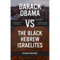 Barack Obama Vs the Black Hebrew Israelites: Introduction to the History & Beliefs of 1west Hebrew Israelism