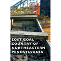 Lost Coal Country of Northeastern Pennsylvania