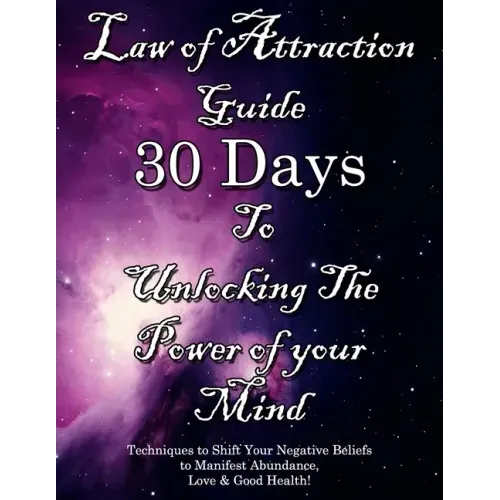 Law of Attraction Guide 30 Days to Unlocking the Power of Your Mind: Techniques to Shift Your Negative Beliefs to Manifest Abundance, Love & Good Heal