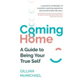 Coming Home: A Guide to Being Your True Self