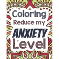 Coloring Reduce my Anxiety Level: Adults Stress Releasing Coloring book with Inspirational Quotes, A Coloring Book for Grown-Ups Providing Relaxation