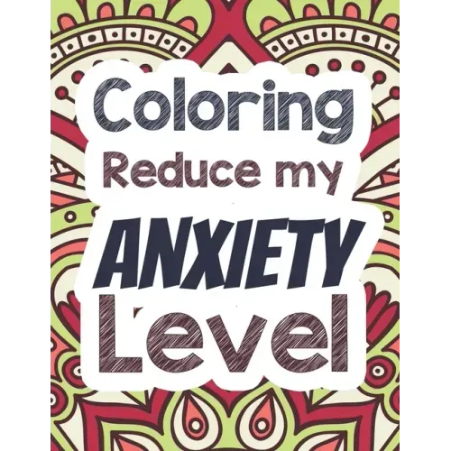 Coloring Reduce my Anxiety Level: Adults Stress Releasing Coloring book with Inspirational Quotes, A Coloring Book for Grown-Ups Providing Relaxation