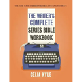 The Writer's Complete Series Bible Workbook: The one tool a series writer can't live without.