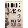 Lincoln's Spies: Their Secret War to Save a Nation