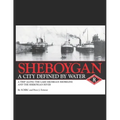 Sheboygan, A City Defined by Water