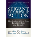 Servant Leadership in Action: How You Can Achieve Great Relationships and Results