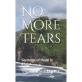 No More Tears: Sermons of Hope in Christ
