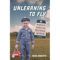 Unlearning to Fly: Navigating the Turbulence and Bliss of Growing Up in the Sky, A Memoir