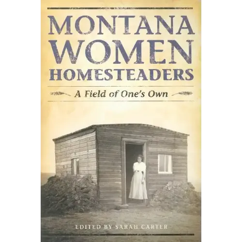Montana Women Homesteaders: A Field of One's Own