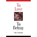 To Love to Betray