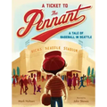 A Ticket to the Pennant: A Tale of Baseball in Seattle