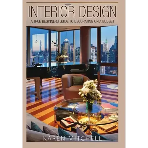 Interior Design: A True Beginners Guide to Decorating On a Budget