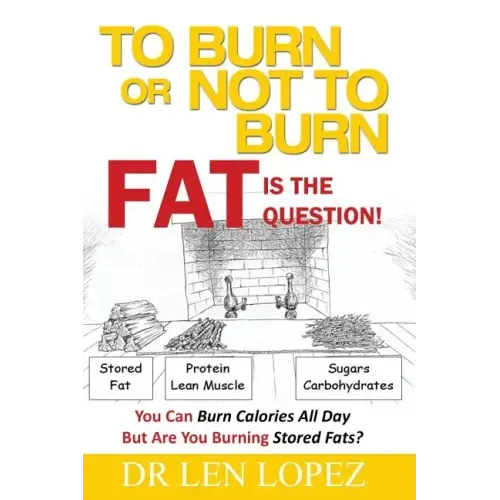 To Burn or Not to Burn - Fat is the Question: You can burn calories all day, but are you burning stored body fat?