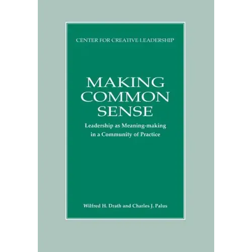 Making Common Sense: Leadership as Meaning-making in a Community of Practice