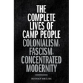 The Complete Lives of Camp People: Colonialism, Fascism, Concentrated Modernity