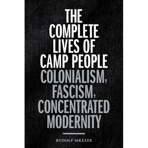 The Complete Lives of Camp People: Colonialism, Fascism, Concentrated Modernity