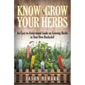 Know and Grow Your Herbs: An Easy-to-Understand Guide on Growing Herbs in Your Own Backyard