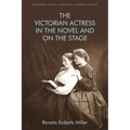 The Victorian Actress in the Novel and on the Stage