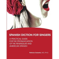Spanish Diction for Singers: A Guide to the Pronunciation of Peninsular and American Spanish