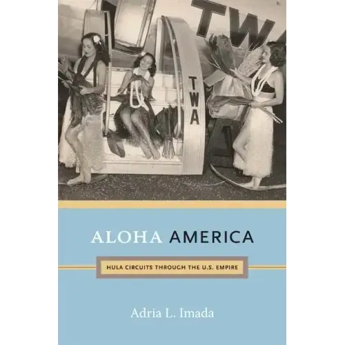Aloha America: Hula Circuits through the U.S. Empire