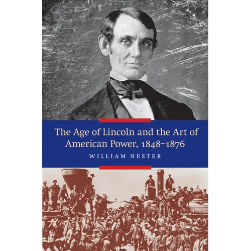 The Age of Lincoln and the Art of American Power, 1848-1876