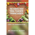 Two Hundred Hour Yoga Teacher Training Manual: A Guide to the Fundamentals of Yoga