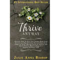 Thrive Anyway: Discover How to Heal Your Broken Heart from Divorce or a Bad Breakup: Recover from the 9 Stages of Grief, Manage Stres