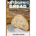 Ketogenic bread: Best Low Carb Recipes for Ketogenic Gluten Free and Paleo Diets. Keto Loaves, Snacks, Cookies, Muffins, Buns for Rapid