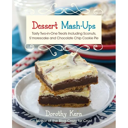 Dessert Mash-Ups: Tasty Two-In-One Treats Including Sconuts, s'Morescake, Chocolate Chip Cookie Pie and Many More