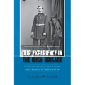 Our Experience in the Irish Brigade: Fredericksburg to Petersburg. Letters from one of the most revered federal brigades in the American Civil War