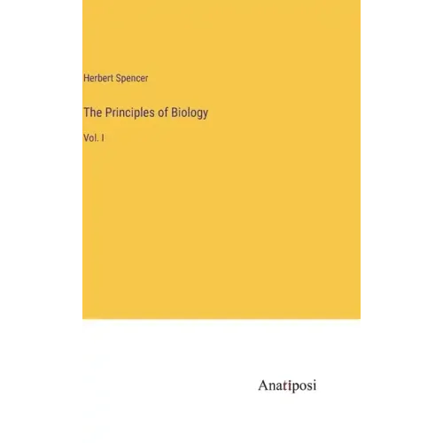 The Principles of Biology: Vol. I