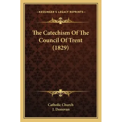 The Catechism Of The Council Of Trent (1829)