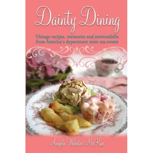Dainty Dining: Vintage recipes, memories and memorabilia from America's department store tea rooms