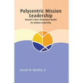 Polycentric Mission Leadership: Toward a New Theoretical Model for Global Leadership
