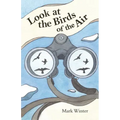 Look at the Birds of the Air: Lessons from Birds in the Bible
