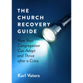 The Church Recovery Guide: How Your Congregation Can Adapt and Thrive After a Crisis