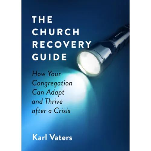 The Church Recovery Guide: How Your Congregation Can Adapt and Thrive After a Crisis
