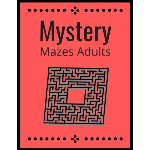 Mystery Mazes: ADULTS Maze Workbook For Adults Puzzle Activity Book