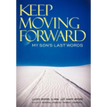 Keep Moving Forward: My Son's Last Words