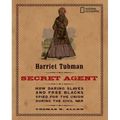 Harriet Tubman, Secret Agent: How Daring Slaves and Free Blacks Spied for the Union During the Civil War