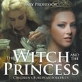 The Witch and the Princess Children's European Folktales