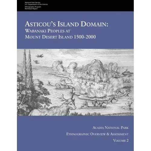 Asticou's Island Domain: Wabanaki Peoples at Mount Desert Island - 1500-2000: Acadia National Park Ethnographic Overview and Assessment - Volume 2