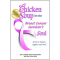 Chicken Soup for the Breast Cancer Survivor's Soul: Stories to Inspire, Support and Heal