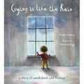 Crying Is Like the Rain: A Story of Mindfulness and Feelings