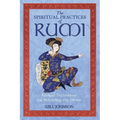 The Spiritual Practices of Rumi: Radical Techniques for Beholding the Divine