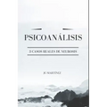 Psicoanálisis: 3 Casos Reales de Neurosis