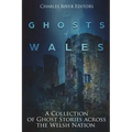 The Ghosts of Wales: A Collection of Ghost Stories across the Welsh Nation