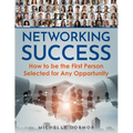 Networking Success: How to be the First Person Selected for Any Opportunity