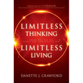Limitless Thinking, Limitless Living: Think Big, Ask Big, Expect Big, and Receive Big!